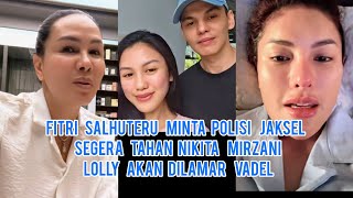 Fitri Salhuteru Minta Polisi Jaksel Segera Penjarakan Nikita Mirzani!! Lolly Akan Dilamar Vadel