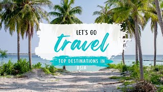 Discover Asia's Top 10 Must-Visit Travel Destinations | Travel Guide