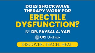 Does Shockwave Therapy Work for Erectile Dysfunction? by Dr. Faysal A. Yafi - UCI Men's Health