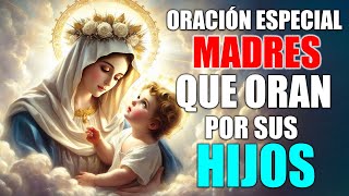 LA VIRGEN MARÍA TOCARÁ EL CORAZÓN DE TUS HIJOS - HERMOSA ORACIÓN DE MADRES QUE ORAN POR SUS HIJOS