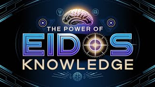 Unlocking Eidos: The Hidden Knowledge That Changes Everything!"