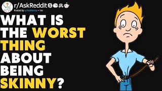 What Is The WORST Thing About Being Skinny? (r/AskReddit)