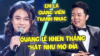 TUYỆT ĐỈNH SONG CA 2026 Thí Sinh GIẢNG VIÊN THANH NHẠC hát HAY NHƯ MỞ ĐĨA làm QUANG LÊ KHEN TẤM TẮC