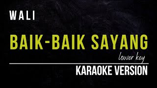 WALI - BAIK BAIK SAYANG (KARAOKE VERSION) LOWER KEY