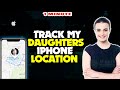 How to track my daughters iphone location 2025 [ Easy Steps ]