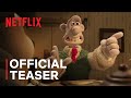 Wallace & Gromit: Vengeance Most Fowl | Official Teaser | Netflix