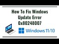 How To Fix Windows Update Error 0x80248007