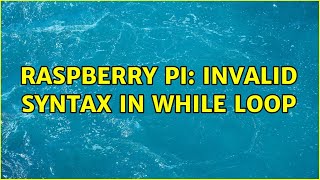 Raspberry Pi: Invalid syntax in while loop