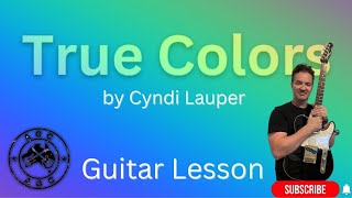 True Colors by Cyndi Lauper, guitar lesson with Tabs and Chord pics