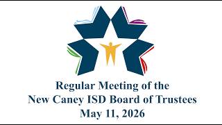 NCISD | Regular Meeting of the New Caney ISD Board of Trustees | May 11 2026
