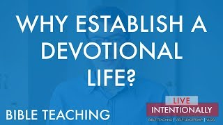 Why Establish a Devotional Life? | Bible Teaching