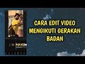 CARA EDIT VIDEO MENGIKUTI GERAKAN BADAN