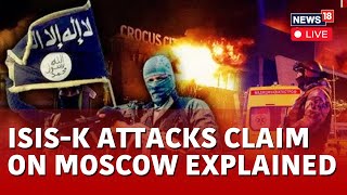 Moscow Concert Hall Attack LIVE News | ISIS-K Group Claims Attack On Moscow Concert Hall ? | N18L
