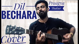 Dil Bechara - Title Track | Sushant Singh Rajput |Sanjana Sanghi|A.R. Rahman|Praagya Thakur(Cover)