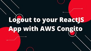 Logout to your ReactJS App with AWS Congito