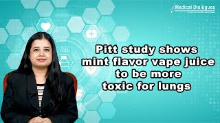 Pitt study shows mint flavor vape juice to be more toxic for lungs