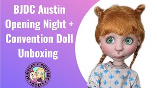 BJDC Austin Opening Night + Convention Doll Unboxing