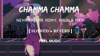 Chamma Chamma | Lofi-[Slowed & Reverb] | Neha Kakkar, Romy, Arun & Ikka | FEEL MUSIC