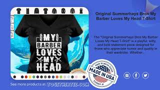 Original Summerhays Bros My Barber Loves My Head T-Shirt