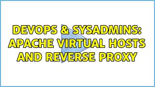 DevOps & SysAdmins: Apache virtual hosts and reverse proxy (2 Solutions!!)