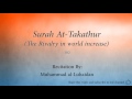 Surah At Takathur The Rivalry in world increase   102   Muhammad al Luhaidan   Quran Audio