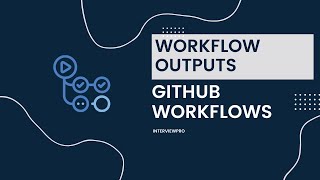 GitHub Actions - Workflow Outputs