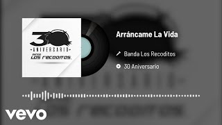 Banda Los Recoditos - Arráncame La Vida (Versión 30 Aniversario / Audio Oficial)