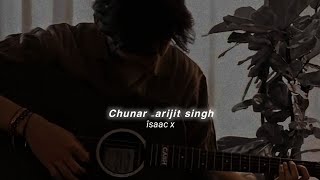 Chunar - (Slowed+Reverb) Arijit Singh | îsaac x