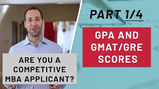 The Role of GPA and GMAT/GRE Scores | Am I a Competitive MBA Applicant? Part 1