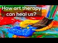 How art therapy can heal us | art therapy | life flip