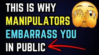 This Is Why Manipulators Embarrass You In Public...
