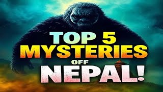 Mysteries of Nepal: Unexplained Wonders \u0026 Ancient Legends Revealed!