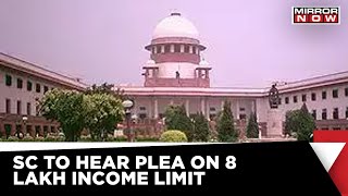 Supreme Court To Hear Plea On 8 Lakh Income Limit | EWS Quota Latest | Breaking News | Mirror Now