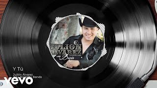 Julión Álvarez Y Su Norteño Banda - Y Tú (Versión Ranchera/Audio)