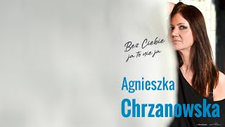 Agnieszka Chrzanowska - Bez ciebie ja to nie ja