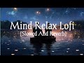 Mind Relaxing Lofi Mashup Songs||Slowed And Reverb#lofi music#lofi girl#lofi hip hop