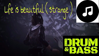 Life is beautiful ( strange ) DnB Version