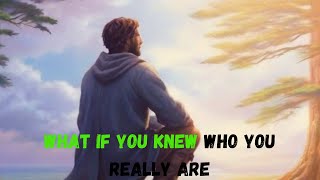 What If You Knew Who you Really Are - an inspirational journey