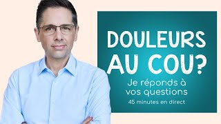 Douleurs au cou? Je réponds à vos questions. 45 minutes en direct