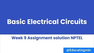 Basic Electrical Circuits Week 9 Assignment solution NPTEL