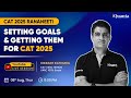 CAT 2025 : Setting Goals & Getting Them by 100%iler Vikrant Sir | CAT 2025 Rananeeti