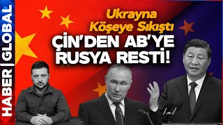 Ukrayna Köşeye Sıkıştı! Çin AB'ye Rusya Resti Çekti!