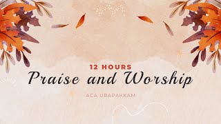 12 hrs PRAISE AND WORSHIP 2024 || ACA Urapakkam