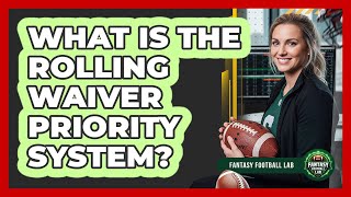 What Is The Rolling Waiver Priority System?