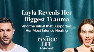 Layla reveals her biggest trauma and the ritual that supported her most intense healing