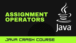 Java Crash Course: Assignment Operators
