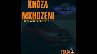 KHOZA MKHOZENI _TRACK 1 (MY LAST CHAPTER)