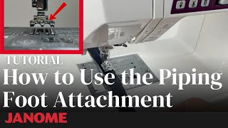 How to Use the Janome Piping Foot Attachment