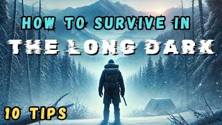 How to Survive in The Long Dark - 10 Quick Tips