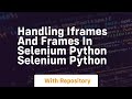 handling iframes and frames in selenium python selenium python